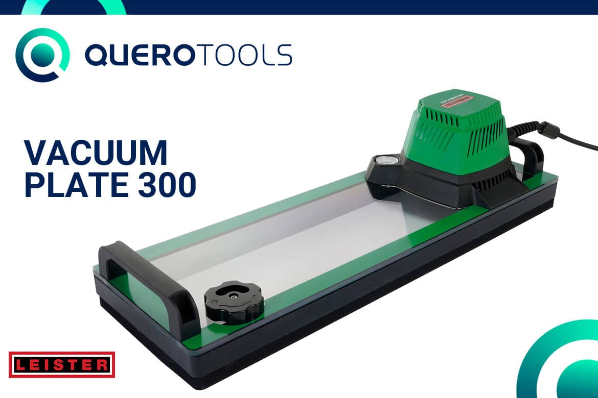 QueroTools presenta la nueva Vacuum Plate 300 de Leister.